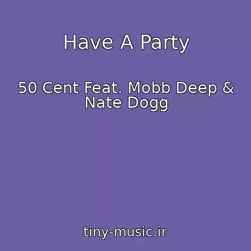 کاور آهنگ Have A Party از 50 Cent Feat. Mobb Deep & Nate Dogg