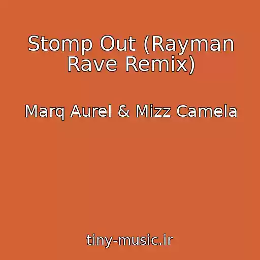 کاور آهنگ Stomp Out (Rayman Rave Remix) از Marq Aurel & Mizz Camela