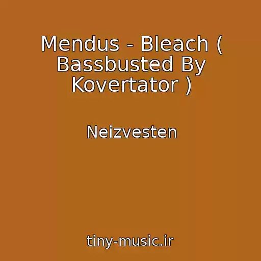 کاور آهنگ Mendus - Bleach ( Bassbusted By Kovertator ) از Neizvesten
