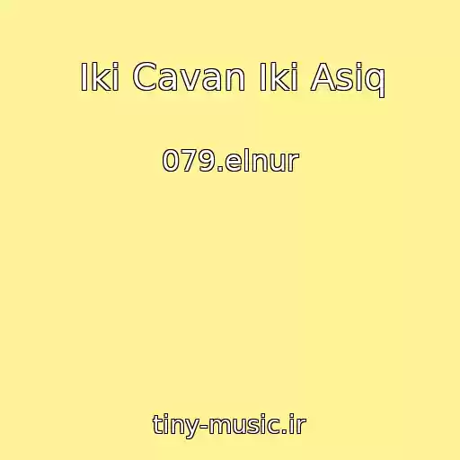 کاور آهنگ Iki Cavan Iki Asiq از 079.elnur