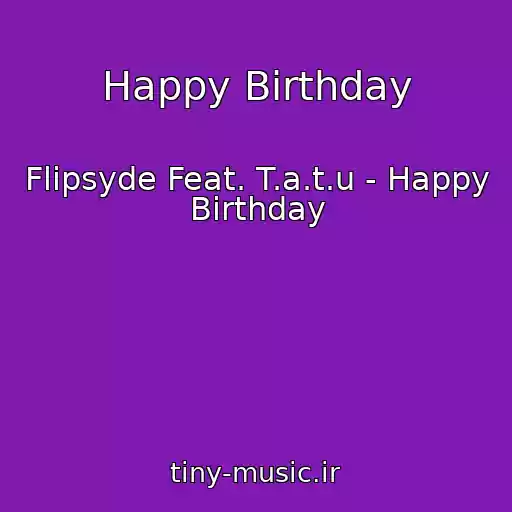 کاور آهنگ Happy Birthday از Flipsyde Feat. T.a.t.u - Happy Birthday
