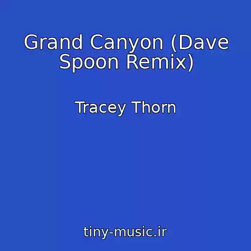 کاور آهنگ Grand Canyon (Dave Spoon Remix) از Tracey Thorn