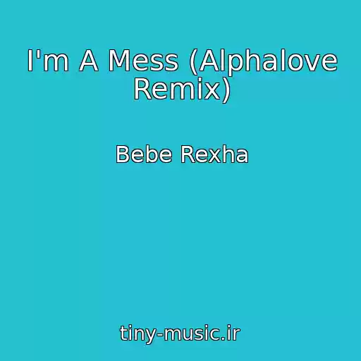 کاور آهنگ I'm A Mess (Alphalove Remix) از Bebe Rexha