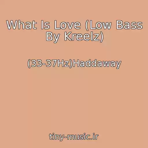 کاور آهنگ What Is Love (Low Bass By Kreelz) از (33-37Hz)Haddaway