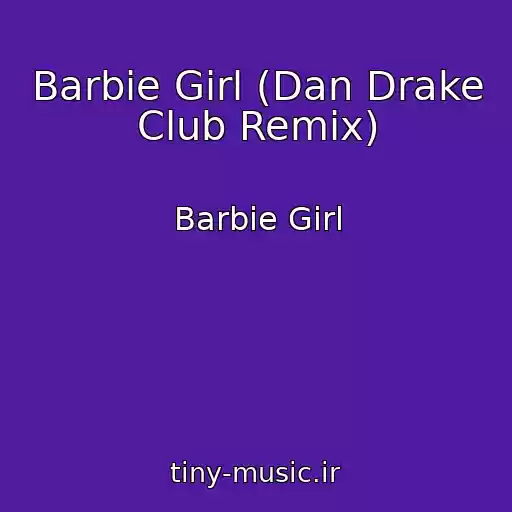 کاور آهنگ Barbie Girl (Dan Drake Club Remix) از Barbie Girl