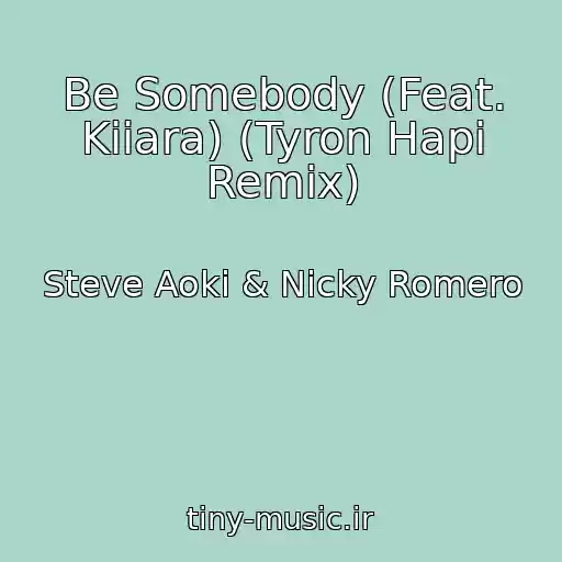 کاور آهنگ Be Somebody (Feat. Kiiara) (Tyron Hapi Remix) از Steve Aoki & Nicky Romero