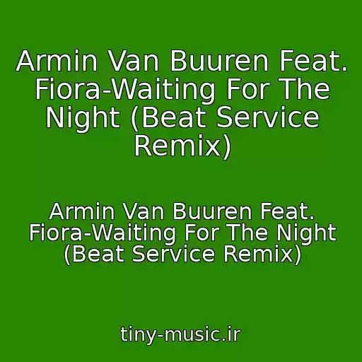 کاور آهنگ Armin Van Buuren Feat. Fiora-Waiting For The Night (Beat Service Remix) از Armin Van Buuren Feat. Fiora-Waiting For The Night (Beat Service Remix)