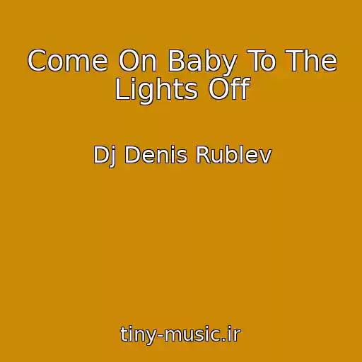 کاور آهنگ Come On Baby To The Lights Off از Dj Denis Rublev