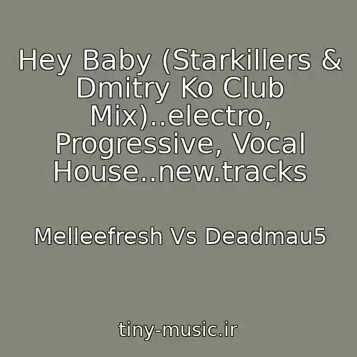 کاور آهنگ Hey Baby (Starkillers & Dmitry Ko Club Mix)..electro, Progressive, Vocal House..new.tracks از Melleefresh Vs Deadmau5