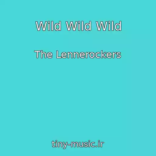 کاور آهنگ Wild Wild Wild از The Lennerockers