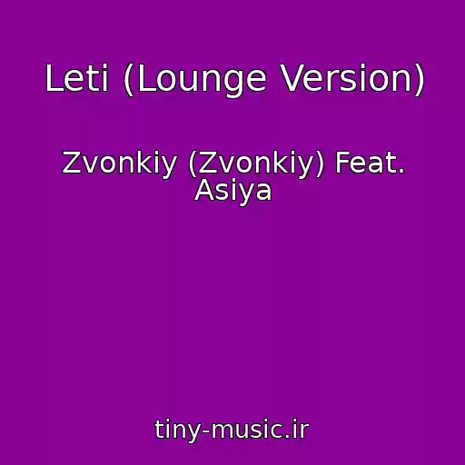 کاور آهنگ Leti (Lounge Version) از Zvonkiy (Zvonkiy) Feat. Asiya
