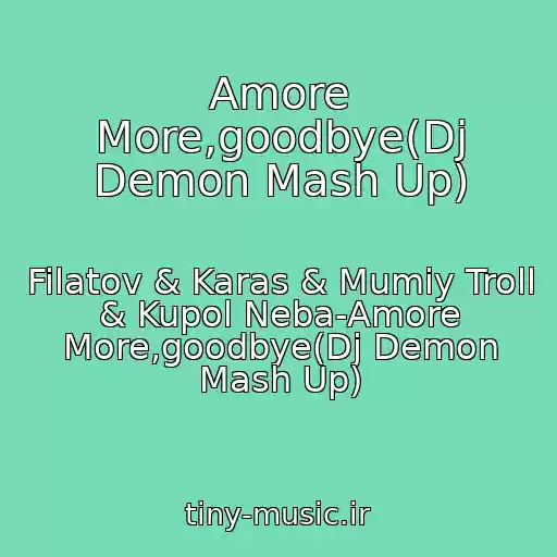 کاور آهنگ Amore More,goodbye(Dj Demon Mash Up) از Filatov & Karas & Mumiy Troll & Kupol Neba-Amore More,goodbye(Dj Demon Mash Up)