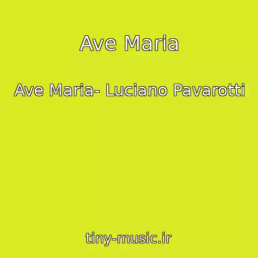 کاور آهنگ Ave Maria از Ave Maria- Luciano Pavarotti