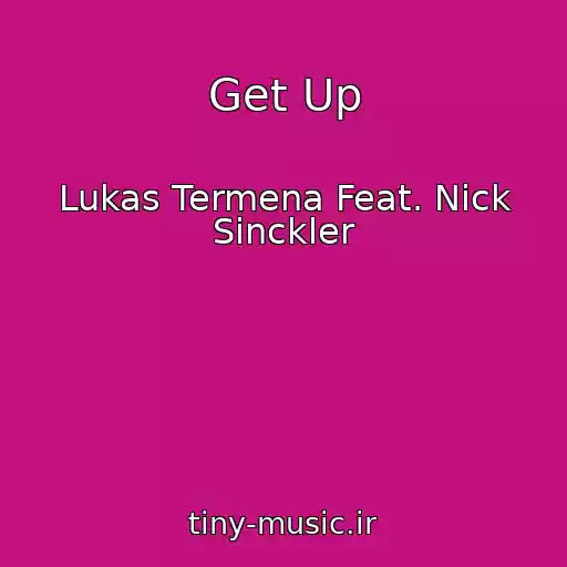 کاور آهنگ Get Up از Lukas Termena Feat. Nick Sinckler