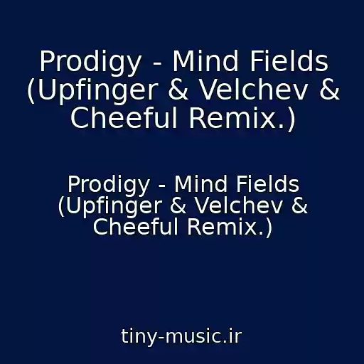 کاور آهنگ Prodigy - Mind Fields (Upfinger & Velchev & Cheeful Remix.) از Prodigy - Mind Fields (Upfinger & Velchev & Cheeful Remix.)