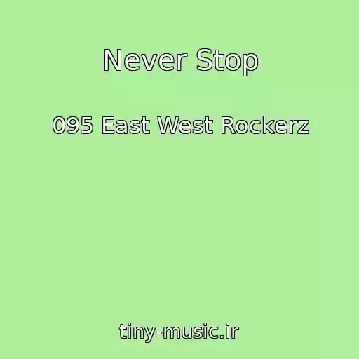 کاور آهنگ Never Stop از 095 East West Rockerz