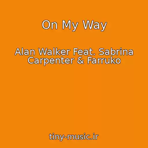 کاور آهنگ On My Way از Alan Walker Feat. Sabrina Carpenter & Farruko