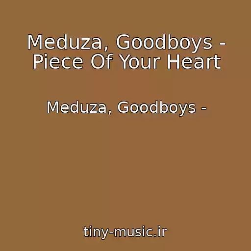 کاور آهنگ Meduza, Goodboys - Piece Of Your Heart از Meduza, Goodboys -