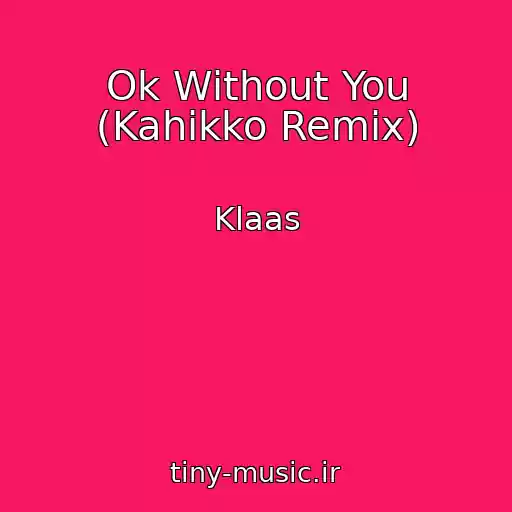 کاور آهنگ Ok Without You (Kahikko Remix) از Klaas