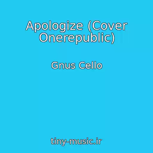 کاور آهنگ Apologize (Cover Onerepublic) از Gnus Cello