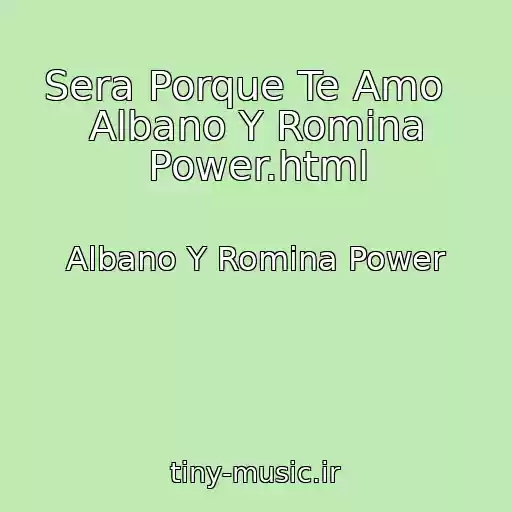 کاور آهنگ Sera Porque Te Amo   Albano Y Romina Power.html از Albano Y Romina Power