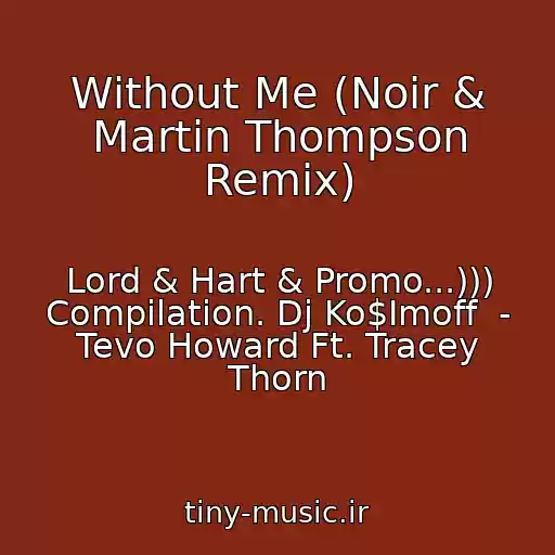 کاور آهنگ Without Me (Noir & Martin Thompson Remix) از Lord & Hart & Promo...))) Compilation. Dj Ko$Imoff  - Tevo Howard Ft. Tracey Thorn