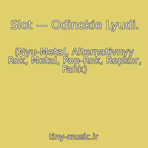 کاور آهنگ Slot — Odinokie Lyudi. از (Nyu-Metal, Alternativnyy Rok, Metal, Pop-Rok, Repkor, Fank)