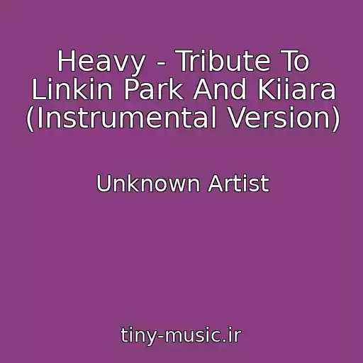 کاور آهنگ Heavy - Tribute To Linkin Park And Kiiara (Instrumental Version) از Unknown Artist