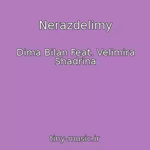 کاور آهنگ Nerazdelimy از Dima Bilan Feat. Velimira Shadrina