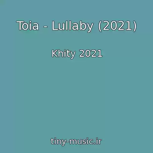 کاور آهنگ Toia - Lullaby (2021) از Khity 2021