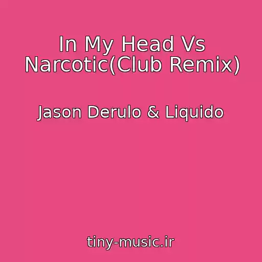 کاور آهنگ In My Head Vs Narcotic(Club Remix) از Jason Derulo & Liquido