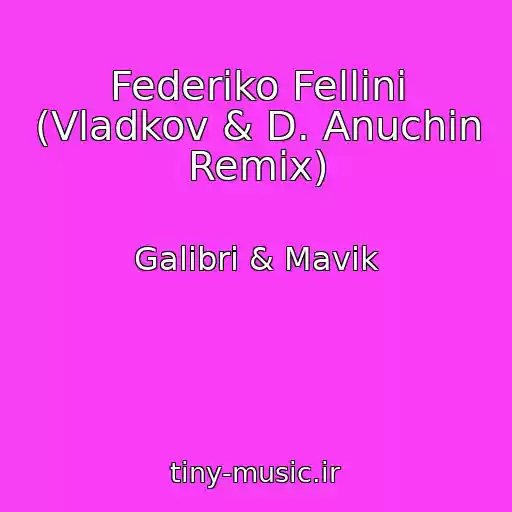 کاور آهنگ Federiko Fellini (Vladkov & D. Anuchin Remix) از Galibri & Mavik