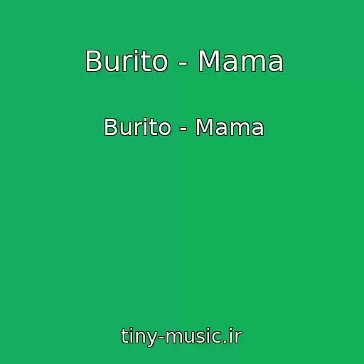 کاور آهنگ Burito - Mama از Burito - Mama