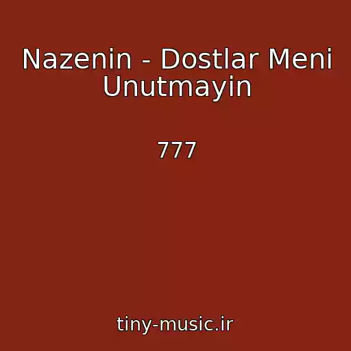 کاور آهنگ Nazenin - Dostlar Meni Unutmayin از 777
