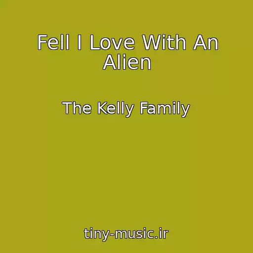 کاور آهنگ Fell I Love With An Alien از The Kelly Family