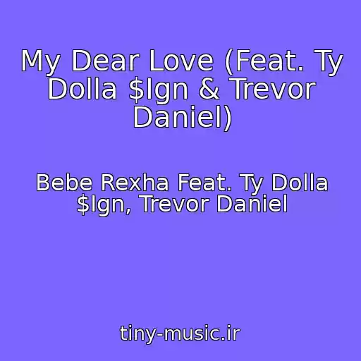 کاور آهنگ My Dear Love (Feat. Ty Dolla $Ign & Trevor Daniel) از Bebe Rexha Feat. Ty Dolla $Ign, Trevor Daniel
