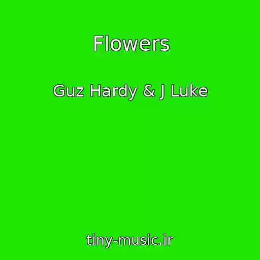 کاور آهنگ Flowers از Guz Hardy & J Luke