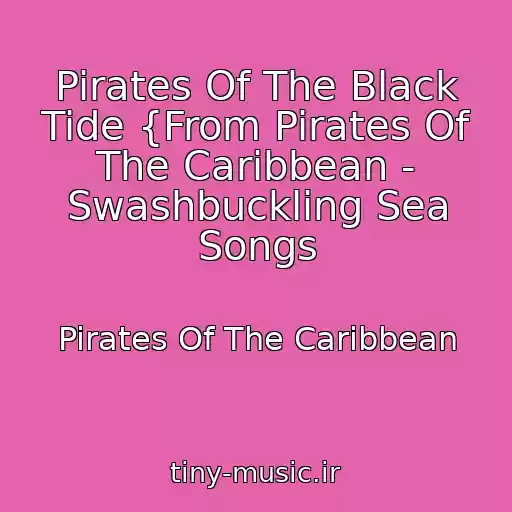 کاور آهنگ Pirates Of The Black Tide {From Pirates Of The Caribbean - Swashbuckling Sea Songs از Pirates Of The Caribbean