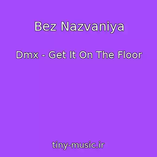 کاور آهنگ Bez Nazvaniya از Dmx - Get It On The Floor