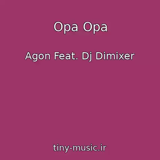 کاور آهنگ Opa Opa از Agon Feat. Dj Dimixer