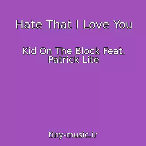 کاور آهنگ Hate That I Love You از Kid On The Block Feat. Patrick Lite