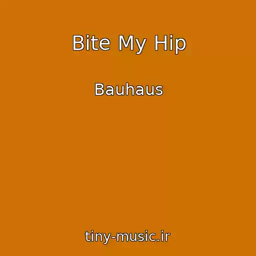کاور آهنگ Bite My Hip از Bauhaus