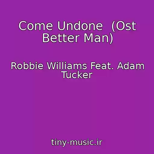 کاور آهنگ Come Undone  (Ost Better Man) از Robbie Williams Feat. Adam Tucker