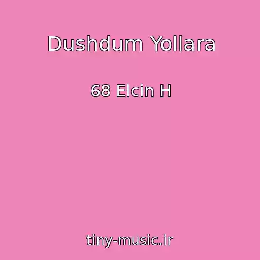 کاور آهنگ Dushdum Yollara از 68 Elcin H
