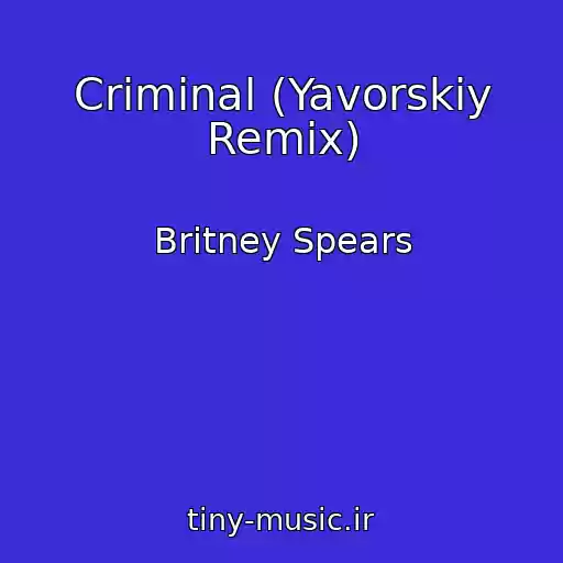 کاور آهنگ Criminal (Yavorskiy Remix) از Britney Spears