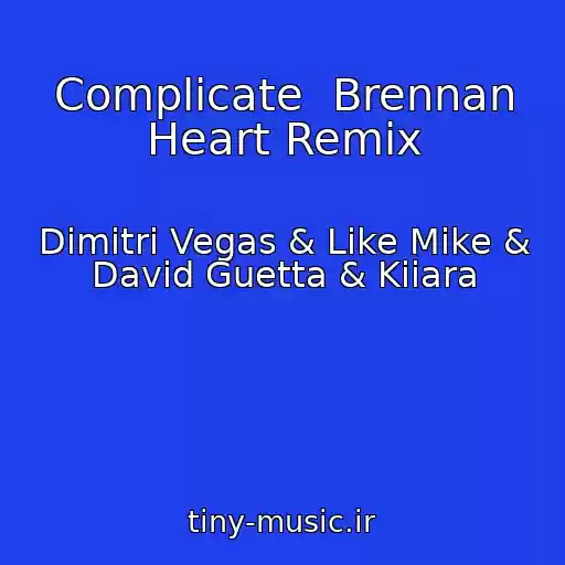 کاور آهنگ Complicate  Brennan Heart Remix از Dimitri Vegas & Like Mike & David Guetta & Kiiara