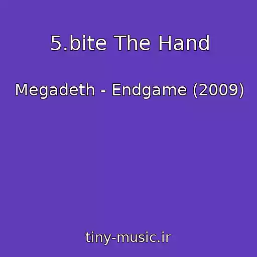 کاور آهنگ 5.bite The Hand از Megadeth - Endgame (2009)