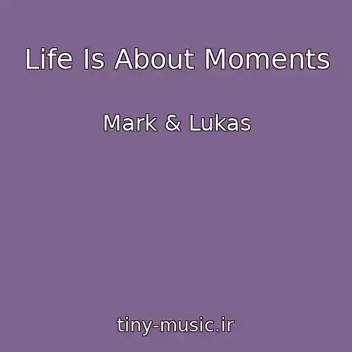 کاور آهنگ Life Is About Moments از Mark & Lukas