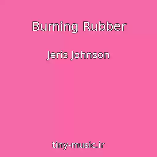کاور آهنگ Burning Rubber از Jeris Johnson