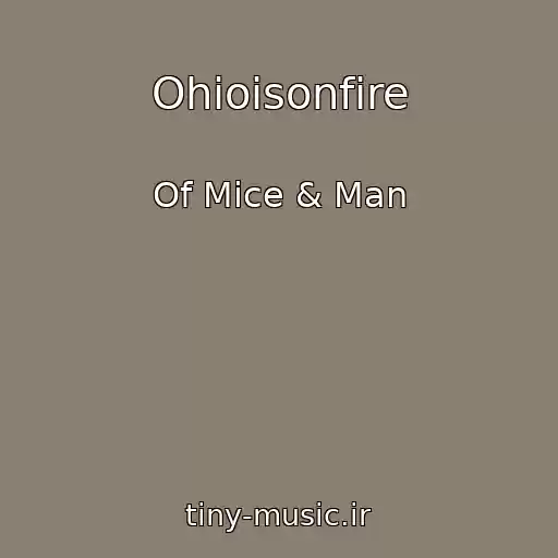 کاور آهنگ Ohioisonfire از Of Mice & Man